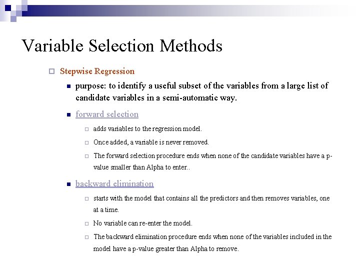 Variable Selection Methods ¨ Stepwise Regression n purpose: to identify a useful subset of