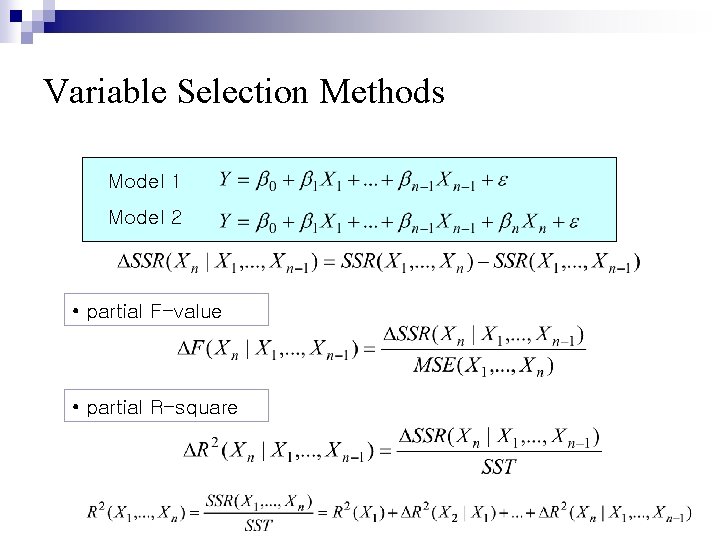 Variable Selection Methods Model 1 Model 2 • partial F-value • partial R-square 