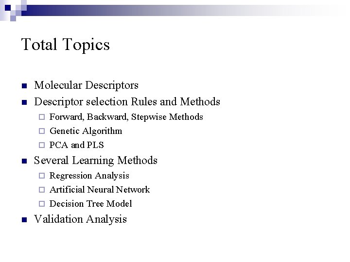 Total Topics n n Molecular Descriptors Descriptor selection Rules and Methods Forward, Backward, Stepwise