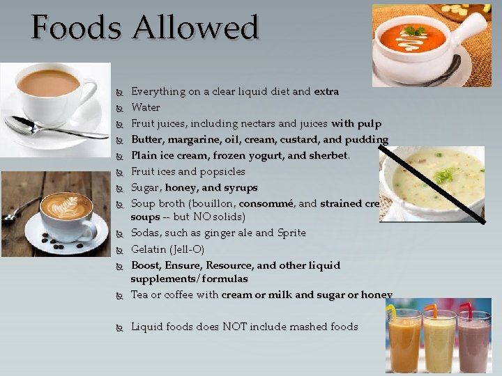 Foods Allowed Everything on a clear liquid diet and extra Water Fruit juices, including