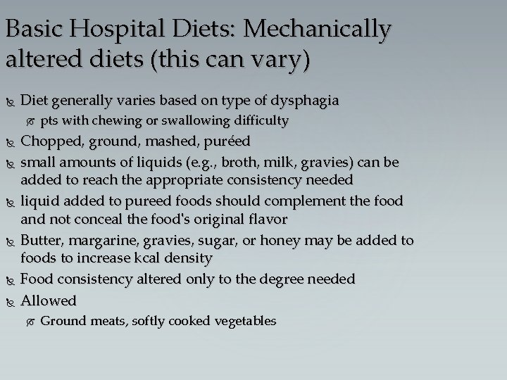 Basic Hospital Diets: Mechanically altered diets (this can vary) Diet generally varies based on