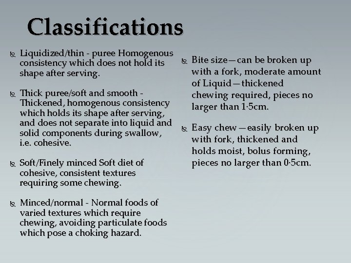 Classifications Liquidized/thin - puree Homogenous consistency which does not hold its shape after serving.