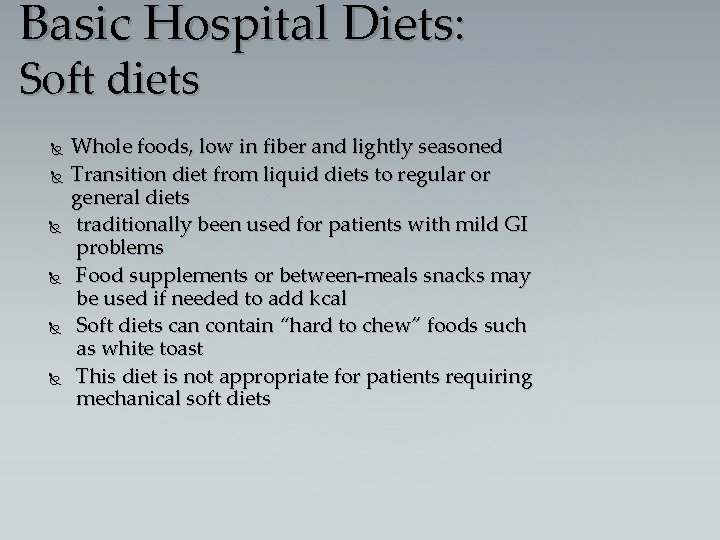 Basic Hospital Diets: Soft diets Whole foods, low in fiber and lightly seasoned Transition