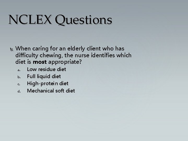 NCLEX Questions When caring for an elderly client who has difficulty chewing, the nurse