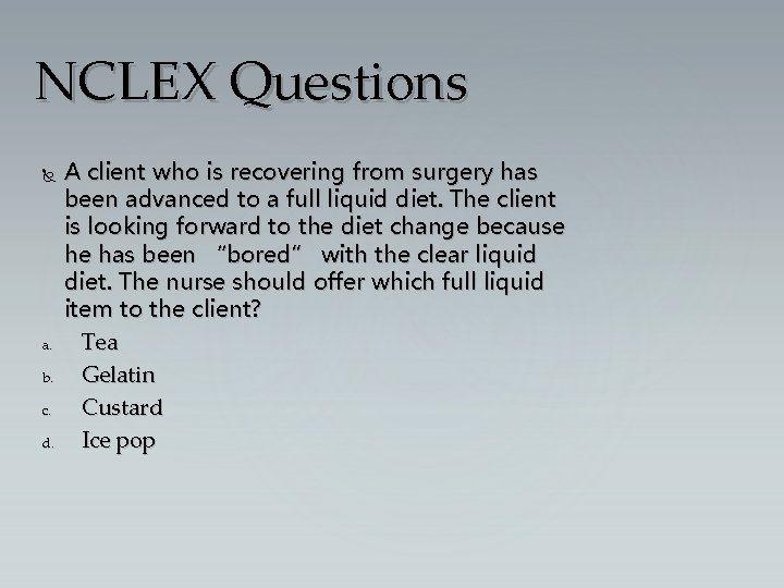 NCLEX Questions a. b. c. d. A client who is recovering from surgery has