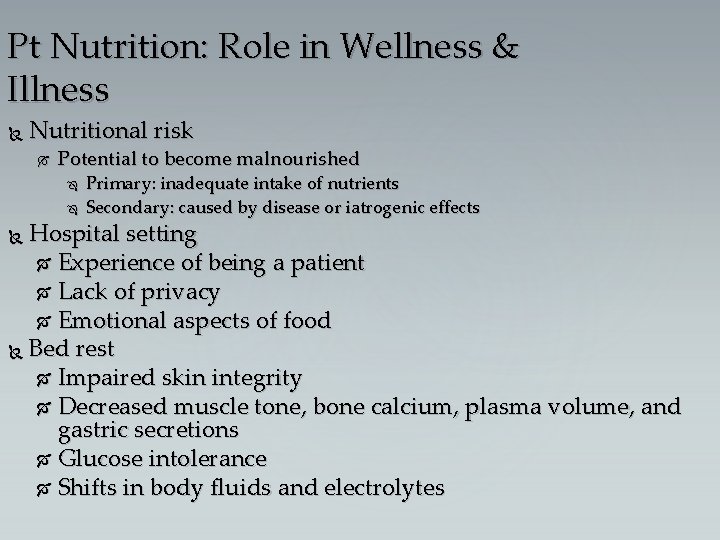 Pt Nutrition: Role in Wellness & Illness Nutritional risk Potential to become malnourished Primary: