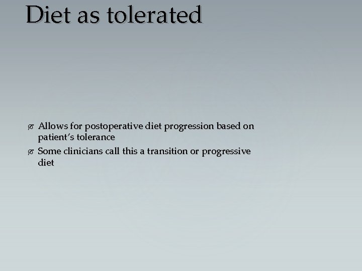 Diet as tolerated Allows for postoperative diet progression based on patient’s tolerance Some clinicians