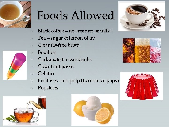 Foods Allowed • • • Black coffee – no creamer or milk! Tea –