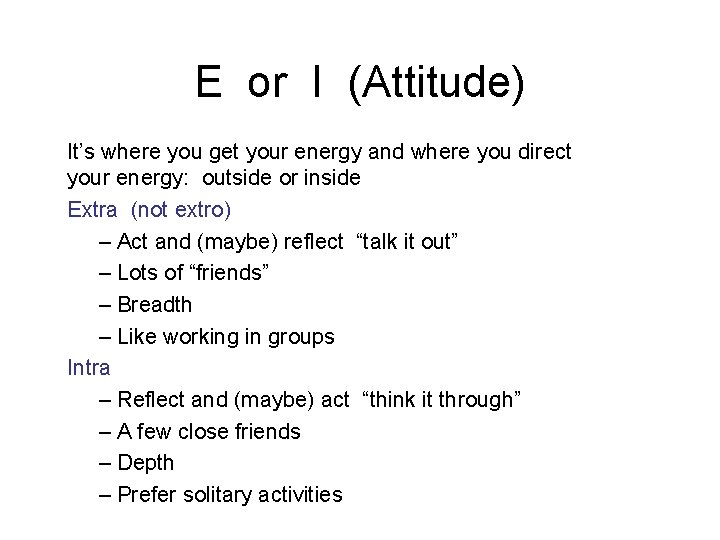 E or I (Attitude) It’s where you get your energy and where you direct