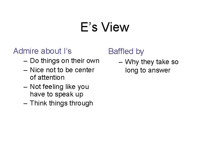E’s View Admire about I’s – Do things on their own – Nice not