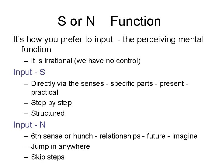 S or N Function It’s how you prefer to input - the perceiving mental