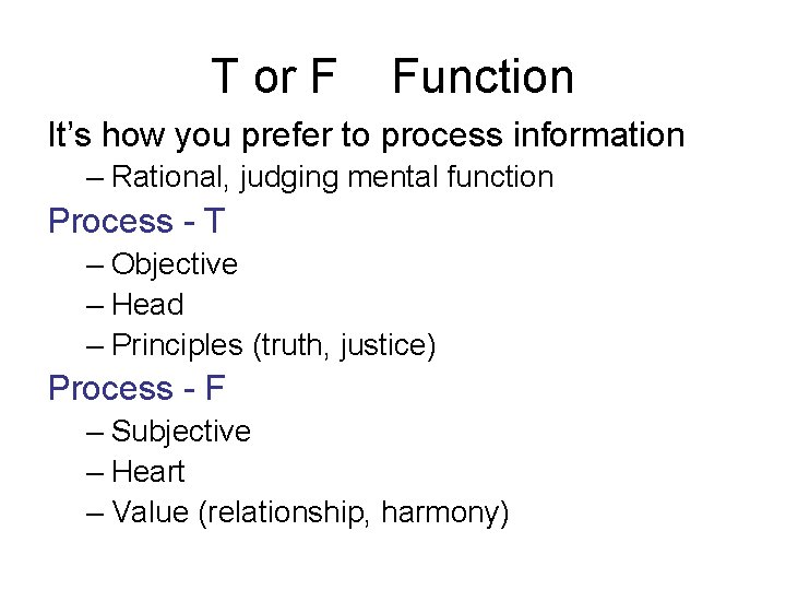 T or F Function It’s how you prefer to process information – Rational, judging