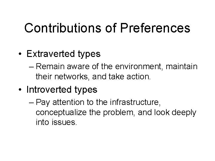 Contributions of Preferences • Extraverted types – Remain aware of the environment, maintain their
