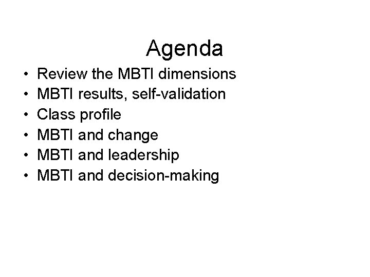 Agenda • • • Review the MBTI dimensions MBTI results, self-validation Class profile MBTI