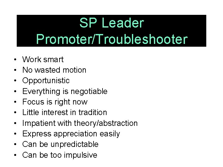 SP Leader Promoter/Troubleshooter • • • Work smart No wasted motion Opportunistic Everything is