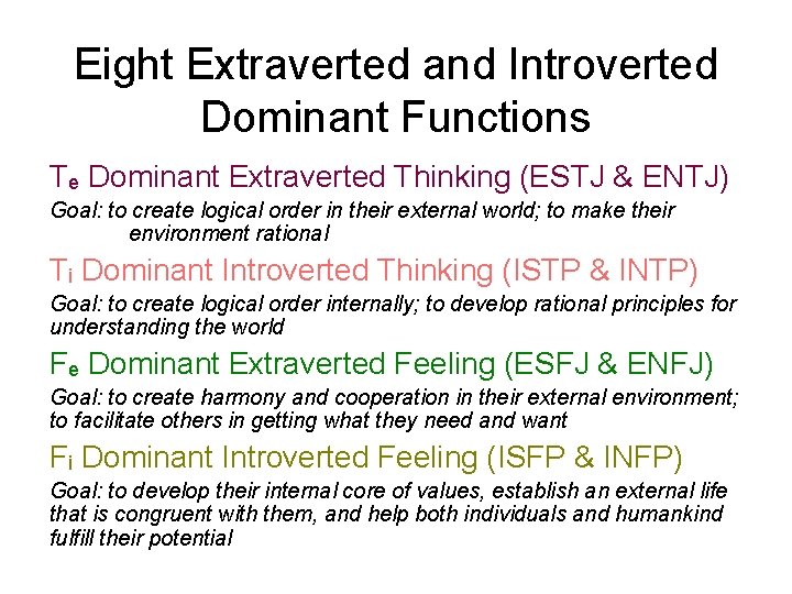 Eight Extraverted and Introverted Dominant Functions Te Dominant Extraverted Thinking (ESTJ & ENTJ) Goal: