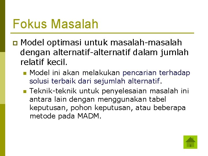 Fokus Masalah p Model optimasi untuk masalah-masalah dengan alternatif-alternatif dalam jumlah relatif kecil. n