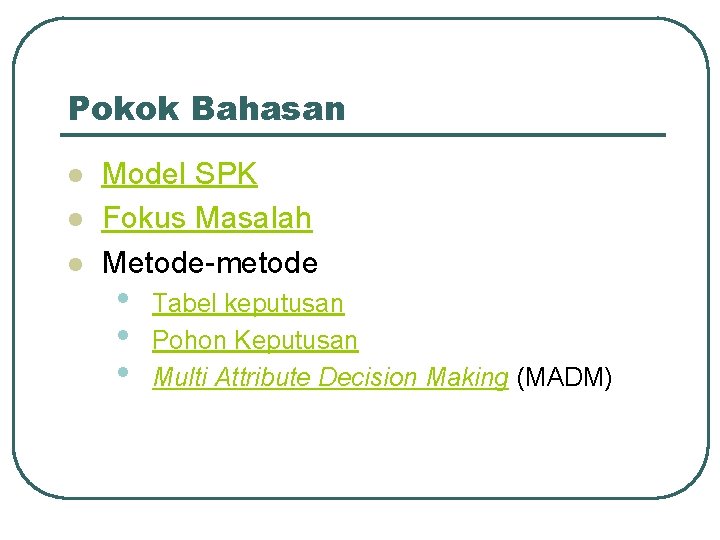 Pokok Bahasan l l l Model SPK Fokus Masalah Metode-metode • • • Tabel