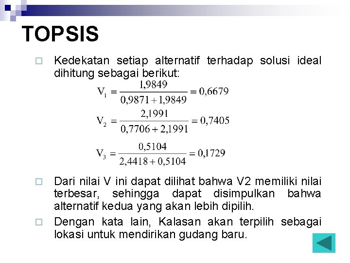 TOPSIS ¨ Kedekatan setiap alternatif terhadap solusi ideal dihitung sebagai berikut: Dari nilai V