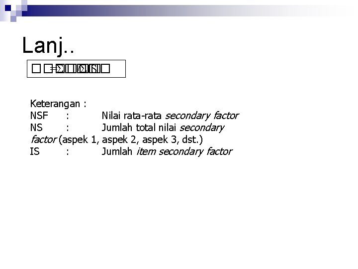 Lanj. . ������ =Σ���� /ΣIS Keterangan : NSF : Nilai rata-rata secondary factor NS