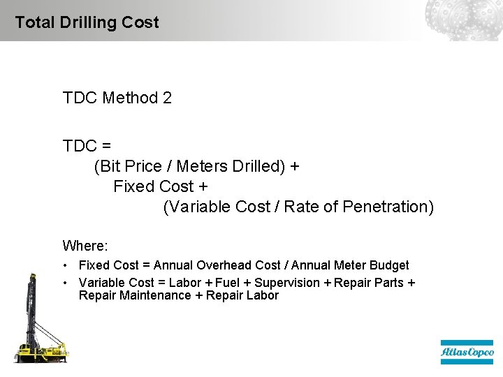Total Drilling Cost TDC Method 2 TDC = (Bit Price / Meters Drilled) +