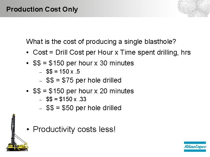 Production Cost Only What is the cost of producing a single blasthole? • Cost