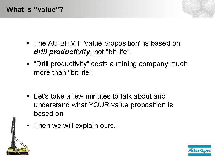 What is "value"? • The AC BHMT "value proposition" is based on drill productivity,