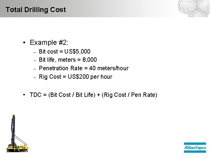 Total Drilling Cost • Example #2: – – Bit cost = US$5, 000 Bit