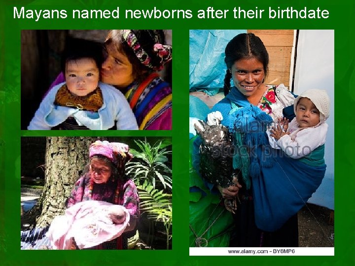 Mayans named newborns after their birthdate 