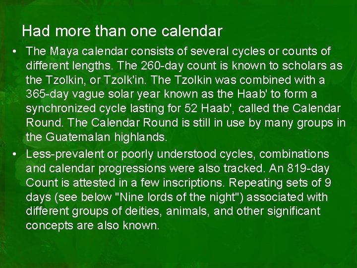 Had more than one calendar • The Maya calendar consists of several cycles or