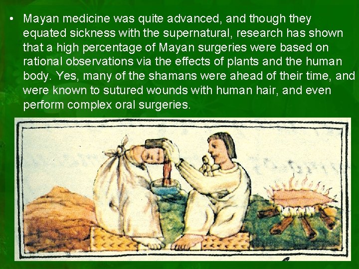  • Mayan medicine was quite advanced, and though they equated sickness with the