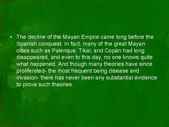  • The decline of the Mayan Empire came long before the Spanish conquest.