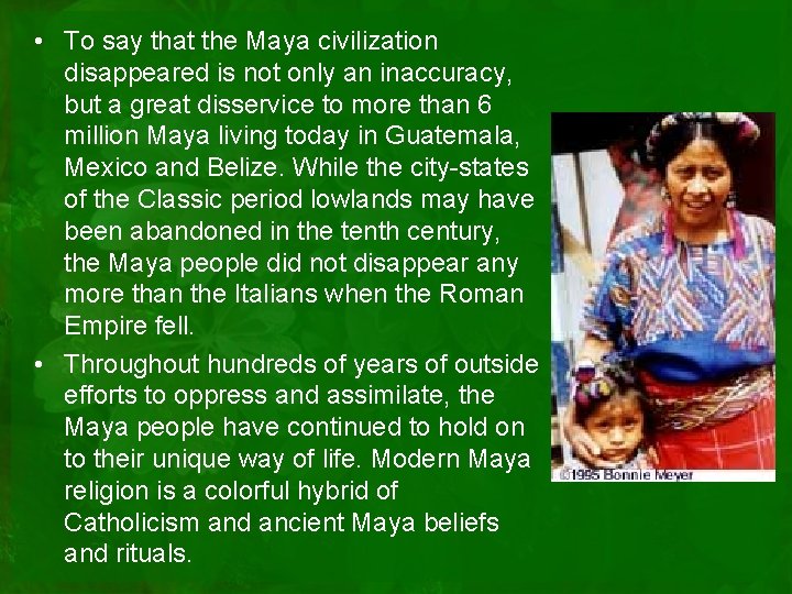  • To say that the Maya civilization disappeared is not only an inaccuracy,