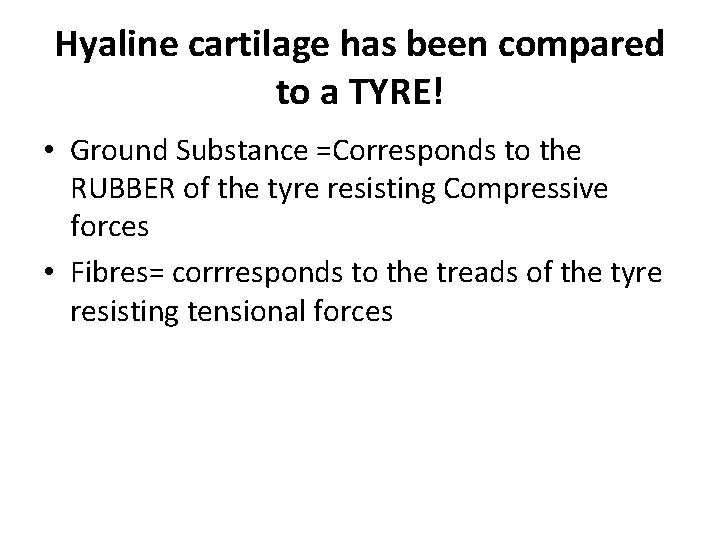 Hyaline cartilage has been compared to a TYRE! • Ground Substance =Corresponds to the