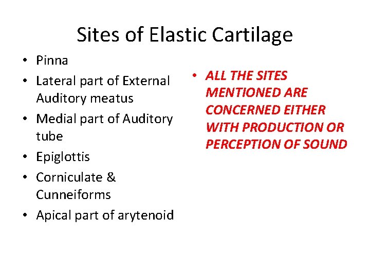 Sites of Elastic Cartilage • Pinna • Lateral part of External Auditory meatus • Sites of Elastic Cartilage • Pinna • Lateral part of External Auditory meatus •