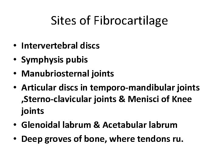 Sites of Fibrocartilage Intervertebral discs Symphysis pubis Manubriosternal joints Articular discs in temporo-mandibular joints