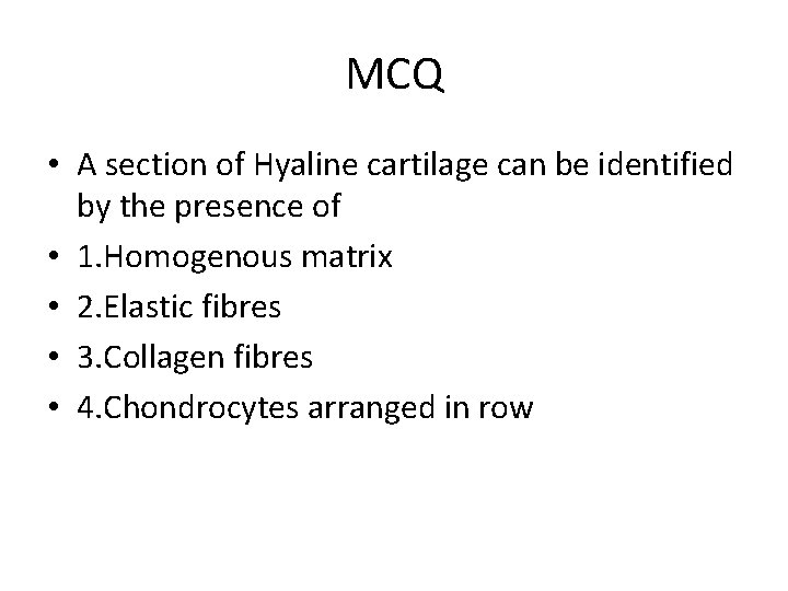 MCQ • A section of Hyaline cartilage can be identified by the presence of