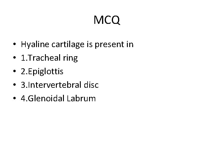 MCQ • • • Hyaline cartilage is present in 1. Tracheal ring 2. Epiglottis