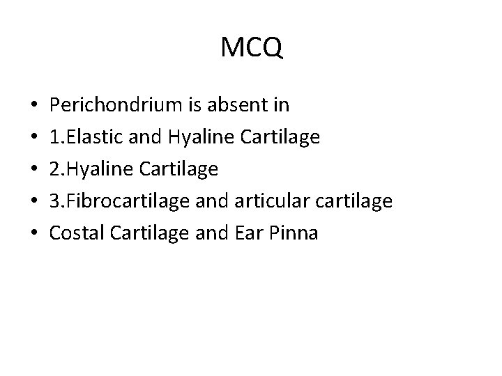 MCQ • • • Perichondrium is absent in 1. Elastic and Hyaline Cartilage 2.