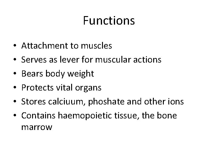 Functions • • • Attachment to muscles Serves as lever for muscular actions Bears