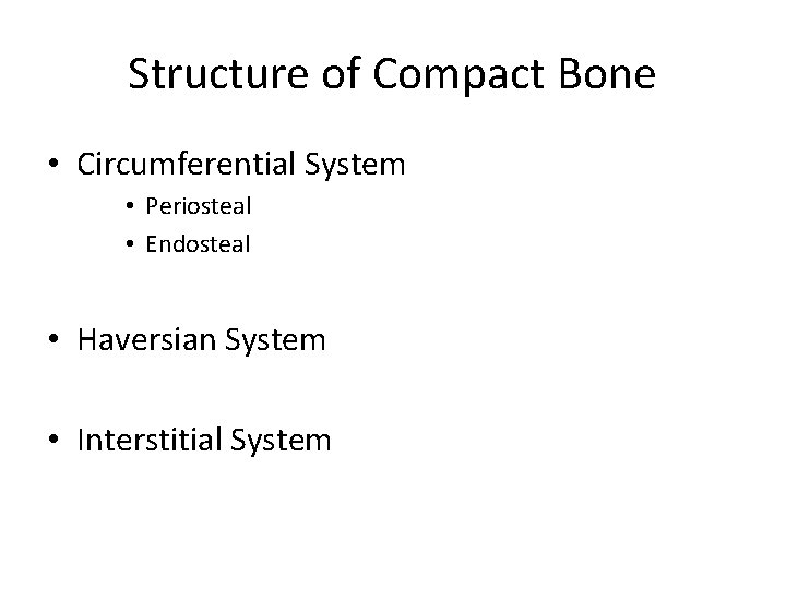 Structure of Compact Bone • Circumferential System • Periosteal • Endosteal • Haversian System