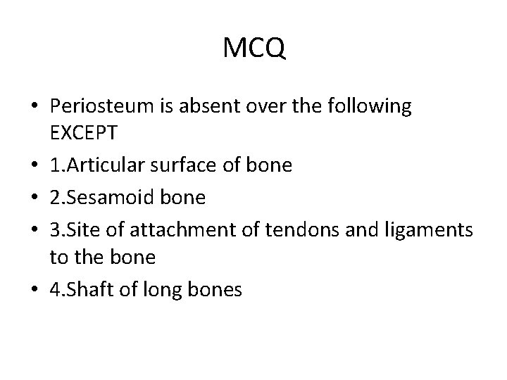 MCQ • Periosteum is absent over the following EXCEPT • 1. Articular surface of