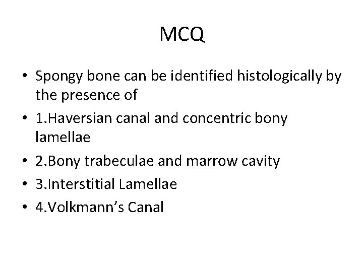 MCQ • Spongy bone can be identified histologically by the presence of • 1.