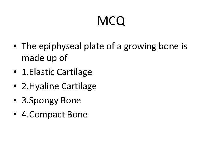 MCQ • The epiphyseal plate of a growing bone is made up of • MCQ • The epiphyseal plate of a growing bone is made up of •