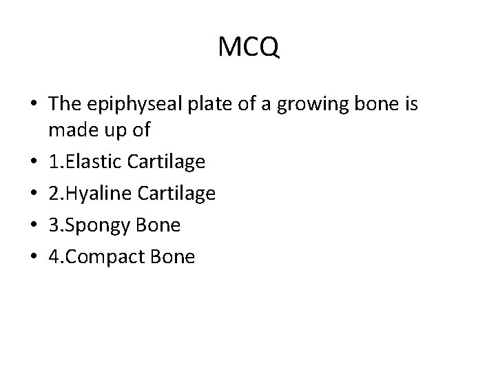 MCQ • The epiphyseal plate of a growing bone is made up of •