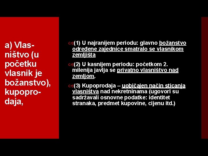 a) Vlas ništvo (u početku vlasnik je božanstvo), kupopro daja, (1) U najranijem periodu: