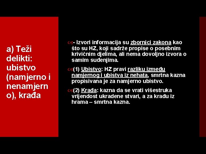 a) Teži delikti: ubistvo (namjerno i nenamjern o), krađa Izvori informacija su zbornici zakona