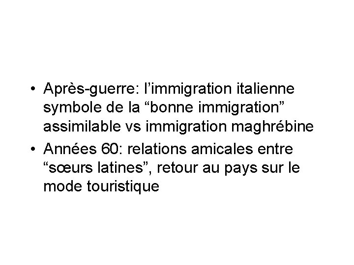  • Après-guerre: l’immigration italienne symbole de la “bonne immigration” assimilable vs immigration maghrébine