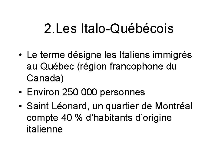 2. Les Italo-Québécois • Le terme désigne les Italiens immigrés au Québec (région francophone