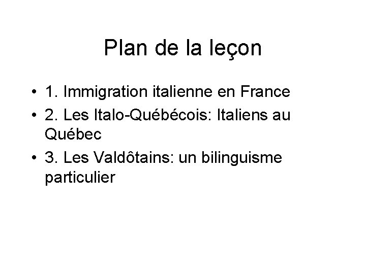 Plan de la leçon • 1. Immigration italienne en France • 2. Les Italo-Québécois: